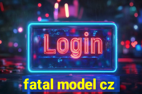 fatal model cz